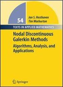 Nodal Discontinuous Galerkin Methods: Algorithms, Analysis, And Applications (texts In Applied Mathematics)