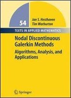 Nodal Discontinuous Galerkin Methods: Algorithms, Analysis, And Applications (Texts In Applied Mathematics)