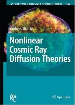 Nonlinear Cosmic Ray Diffusion Theories (astrophysics And Space Science Library)