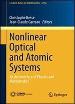 Nonlinear Optical And Atomic Systems: At The Interface Of Physics And Mathematics (lecture Notes In Mathematics)