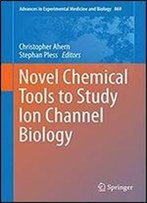 Novel Chemical Tools To Study Ion Channel Biology (Advances In Experimental Medicine And Biology)