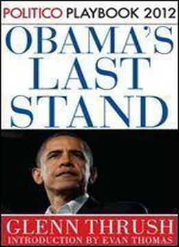 Obama's Last Stand: Politico Playbook 2012 (kindle Single)