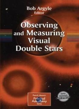 Observing And Measuring Visual Double Stars