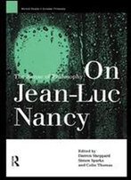 On Jean-Luc Nancy: The Sense Of Philosophy (Warwick Studies In European Philosophy)