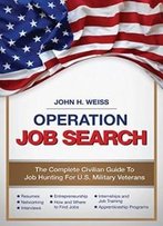 Operation Job Search: A Guide For Military Veterans Transitioning To Civilian Careers