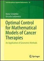 Optimal Control For Mathematical Models Of Cancer Therapies: An Application Of Geometric Methods (Interdisciplinary Applied Mathematics)