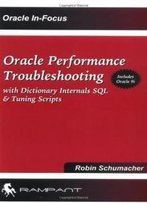 Oracle Performance Troubleshooting: With Dictionary Internals Sql & Tuning Scripts (Oracle In-Focus Series)
