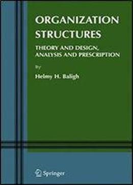Organization Structures: Theory And Design, Analysis And Prescription (information And Organization Design Series)