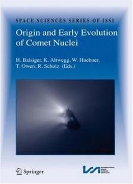 Origin And Early Evolution Of Comet Nuclei: Workshop Honouring Johannes Geiss On The Occasion Of His 80th Birthday (space Sciences Series Of Issi)