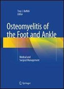 Osteomyelitis Of The Foot And Ankle: Medical And Surgical Management