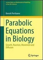 Parabolic Equations In Biology: Growth, Reaction, Movement And Diffusion (Lecture Notes On Mathematical Modelling In The Life Sciences)