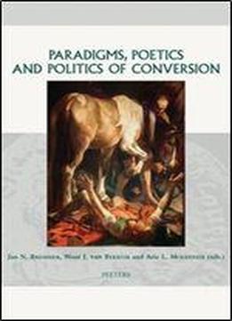 Paradigms, Poetics And Politics Of Conversion (groningen Studies In Cultural Change)