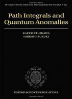 Path Integrals And Quantum Anomalies (International Series Of Monographs On Physics)