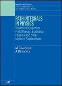 Path Integrals In Physics: Volume Ii Quantum Field Theory, Statistical Physics And Other Modern Applications (volume 2)
