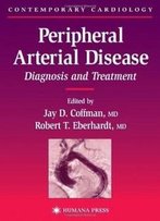 Peripheral Arterial Disease: Diagnosis And Treatment (Contemporary Cardiology)