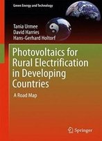 Photovoltaics For Rural Electrification In Developing Countries: A Road Map (Green Energy And Technology)