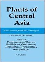 Plants Of Central Asia - Plant Collection From China And Mongolia Vol. 13: Plumbaginaceae, Oleaceae, Buddlejaceae, Gentianaceae, Menyanthaceae, Apocynaceae, Asclepiadaceae