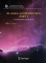Plasma Astrophysics, Part I: Fundamentals And Practice (Astrophysics And Space Science Library) (Pt. 1)