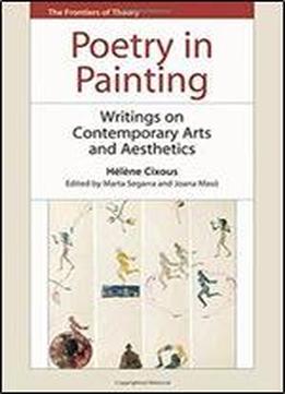 Poetry In Painting: Writings On Contemporary Arts And Aesthetics (the Frontiers Of Theory)