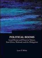 Political Booms: Local Money And Power In Taiwan, East China, Thailand, And The Philippines (Series On Contemporary China)