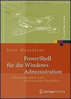 Powershell Fur Die Windows-Administration: Ein Kompakter Und Praxisnaher Uberblick (X.Systems.Press)