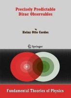 Precisely Predictable Dirac Observables (Fundamental Theories Of Physics)