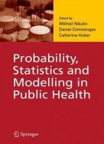 Probability, Statistics And Modelling In Public Health