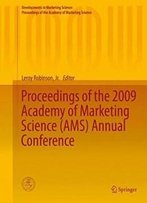Proceedings Of The 2009 Academy Of Marketing Science (Ams) Annual Conference (Developments In Marketing Science: Proceedings Of The Academy Of Marketing Science)