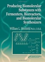 Producing Biomolecular Substances With Fermenters, Bioreactors, And Biomolecular Synthesizers
