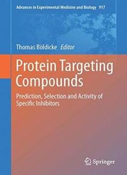 Protein Targeting Compounds: Prediction, Selection And Activity Of Specific Inhibitors (advances In Experimental Medicine And Biology)