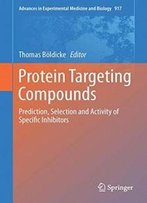 Protein Targeting Compounds: Prediction, Selection And Activity Of Specific Inhibitors (Advances In Experimental Medicine And Biology)