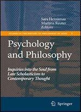 Psychology And Philosophy: Inquiries Into The Soul From Late Scholasticism To Contemporary Thought (studies In The History Of Philosophy Of Mind, Vol. 8)