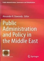Public Administration And Policy In The Middle East (Public Administration, Governance And Globalization)