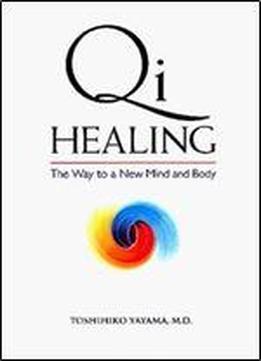 Qi Healing: The Way To A New Mind And Body