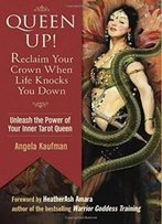 Queen Up! Reclaim Your Crown When Life Knocks You Down: Unleash The Power Of Your Inner Tarot Queen