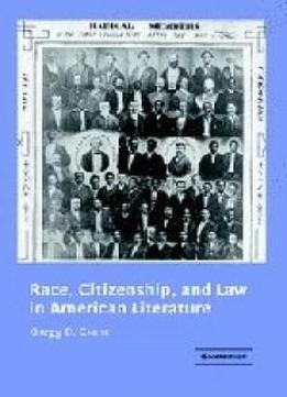 Race, Citizenship, And Law In American Literature (cambridge Studies In American Literature And Culture)