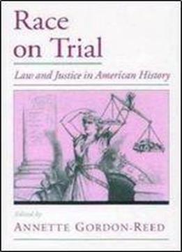 Race On Trial: Law And Justice In American History (viewpoints On American Culture)
