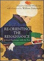 Re-Orienting The Renaissance: Cultural Exchanges With The East