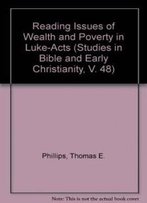 Reading Issues Of Wealth And Poverty In Luke-Acts (Studies In Bible And Early Christianity, V. 48)