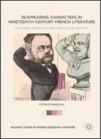 Reappearing Characters In Nineteenth-Century French Literature: Authorship, Originality, And Intellectual Property (Palgrave Studies In Modern European Literature)