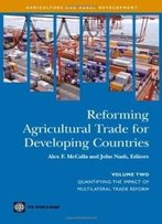Reforming Agricultural Trade For Developing Countries: Quantifying The Impact Of Multilateral Trade Reform (Agriculture And Rural Development Series)