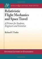 Relativistic Flight Mechanics And Space Travel: A Primer For Students, Engineers And Scientists (Synthesis Lectures On Engineering Series)