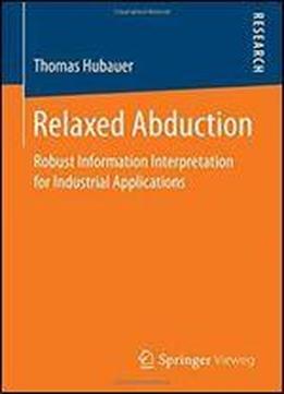 Relaxed Abduction: Robust Information Interpretation For Industrial Applications