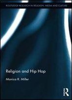Religion And Hip Hop (Routledge Research In Religion, Media And Culture)