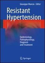 Resistant Hypertension: Epidemiology, Pathophysiology, Diagnosis And Treatment