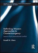 Rethinking Western Approaches To Counterinsurgency: Lessons From Post-Colonial Conflict (Studies In Insurgency, Counterinsurgency And National Security)