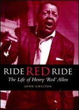 Ride, Red, Ride: The Life Of Henry Red Allen (bayou)