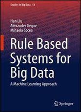 Rule Based Systems For Big Data: A Machine Learning Approach (studies In Big Data)