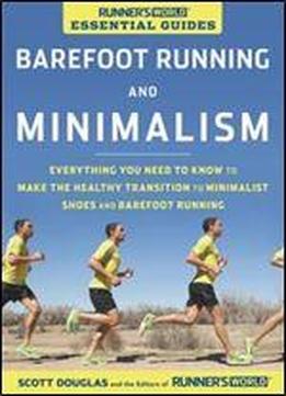 Runner's World Essential Guides: Barefoot Running And Minimalism: Everything You Need To Know To Make The Healthy Transition To Minimalist Shoes And Barefoot Running