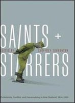 Saints And Stirrers: Christianity, Conflict And Peacemaking In New Zealand, 1814-1945